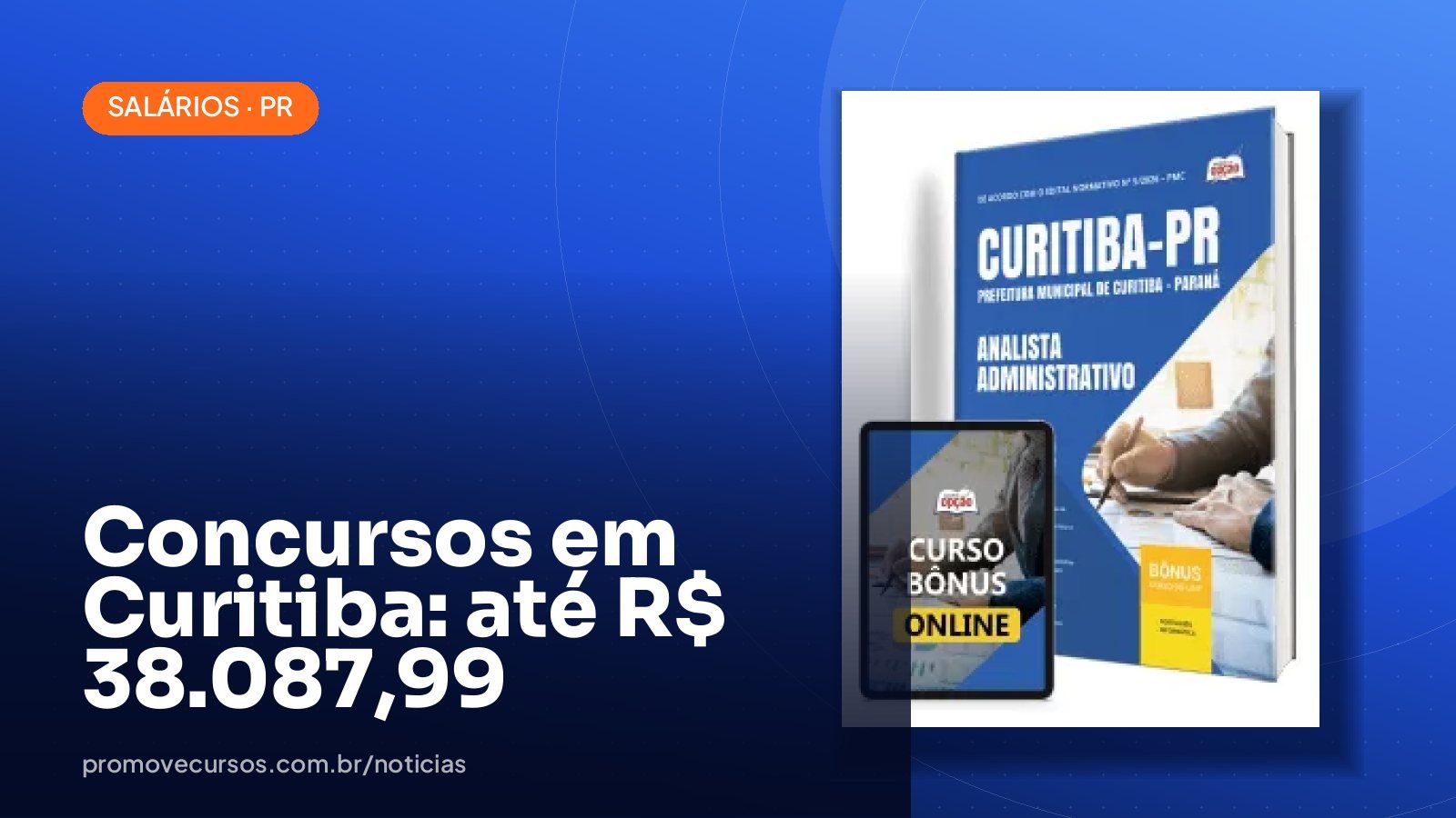 Concursos abertos em Curitiba/PR: maiores salários chegam a R$ 38.087,99