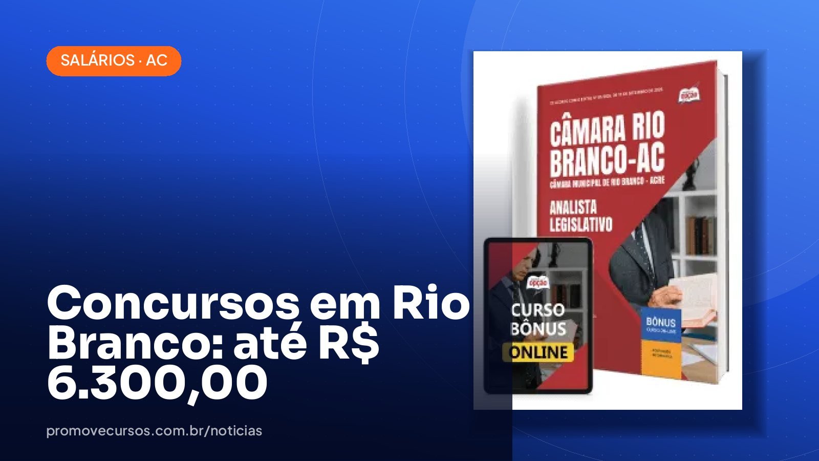Concursos abertos em Rio Branco/AC: maiores salários chegam a R$ 6.300,00